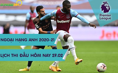 Lịch thi đấu Ngoại hạng Anh hôm nay 27/2: Ai cản được Man City?!
