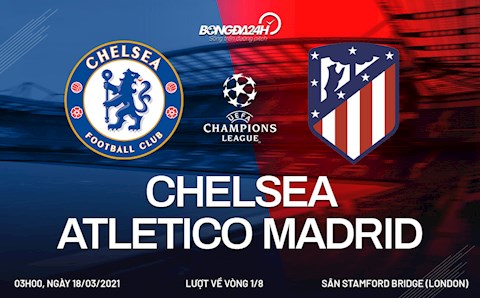Nhận định Chelsea vs Atletico Madrid (3h00 ngày 18/3): Lực bất tòng tâm