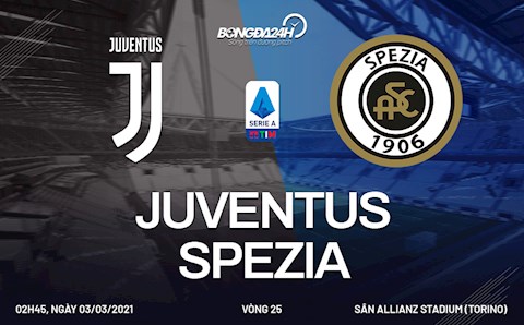 Nhận định bóng đá Juventus vs Spezia 2h45 ngày 3/3 (Serie A 2020/21)