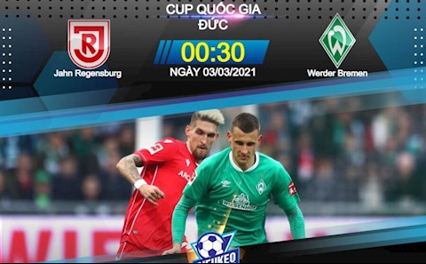 Nhận định bóng đá Regensburg vs Bremen 0h30 ngày 3/3 (Cúp quốc gia Đức 2020/21)