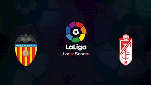 Nhận định bóng đá Valencia vs Granada 22h15 ngày 21/3 (La Liga 2020/21)