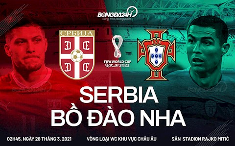 Nhận định Serbia vs Bồ Đào Nha (02h45 ngày 28/3): Đại chiến vì ngôi đầu