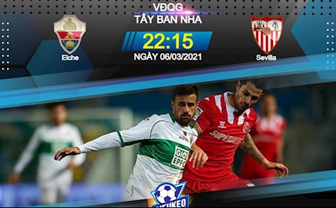 Nhận định bóng đá Elche vs Sevilla 22h15 ngày 6/3 (La Liga 2020/21)