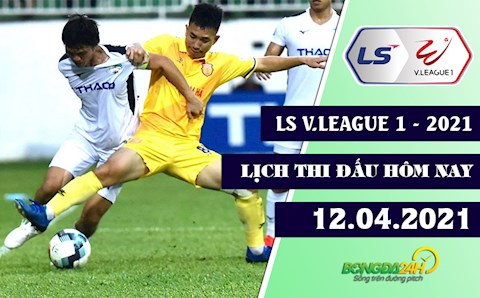 Lịch thi đấu, lịch trực tiếp V.League hôm nay 12/4/2021: Ai cản được HAGL?!