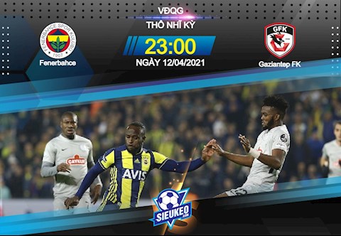 Nhận định bóng đá Fenerbahce vs Gaziantep 23h00 ngày 12/4 (VĐQG Thổ Nhĩ Kỳ 2020/21)