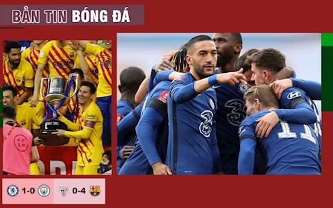 TIN BÓNG ĐÁ 18/4: Chelsea loại Man City để tiến vào chung kết Cúp FA; Barca vô địch Copa Del Rey