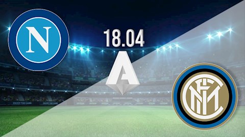 Nhận định bóng đá Napoli vs Inter Milan 1h45 ngày 19/4 (Serie A 2020/21)