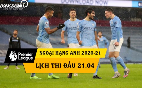 Lịch thi đấu Ngoại hạng Anh hôm nay 21/4: Man City và cuộc đua độc mã
