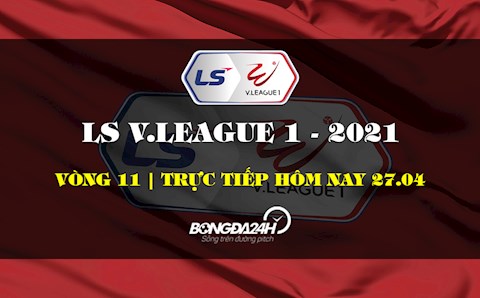 Trực tiếp V.League hôm nay 27/4/2021 (Link xem VTV6, BDTV, TTTV)