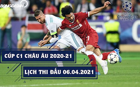 Lịch thi đấu Cúp C1/Champions League 2020-21 hôm nay 6/4