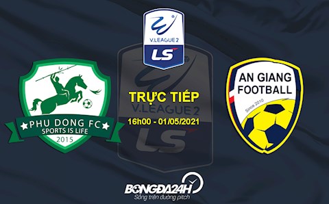 Trực tiếp bóng đá: Phù Đổng vs An Giang 16h00 ngày 1/5 (Vòng 6 HNQG 2021)