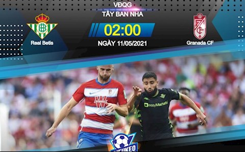 Nhận định bóng đá Betis vs Granada 2h00 ngày 11/5 (La Liga 2020/21)