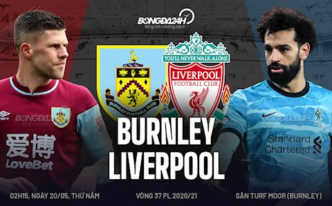 Nhận định Burnley vs Liverpool (2h15 ngày 20/5): Cẩn thận Turf Moor đích thực