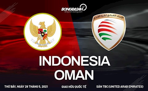 Nhận định bóng đá Indonesia vs Oman 17h00 ngày 29/5 (Giao hữu quốc tế)