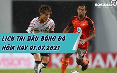 Lịch thi đấu bóng đá hôm nay 1/7/2021