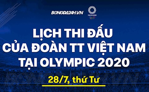 Lịch thi đấu Olympic của Việt Nam hôm nay 28/7 xem trực tiếp kênh nào?
