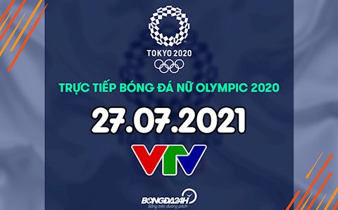 Trực tiếp bóng đá nữ Olympic 2020 hôm nay 27/7 (Link xem VTV5)