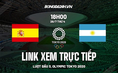 Link xem Tây Ban Nha vs Argentina hôm nay 28/7 - Trực tiếp bóng đá Olympic 2020