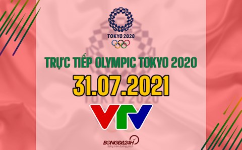 Trực tiếp Olympic 2020 hôm nay 31/7/2021 (Link xem VTV5, VTV6)