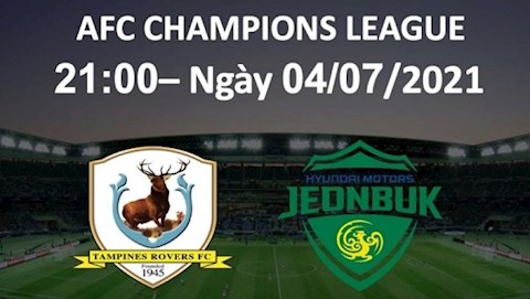 Nhận định bóng đá Tampines vs Jeonbuk 21h00 ngày 4/7 (AFC Champions League 2021)