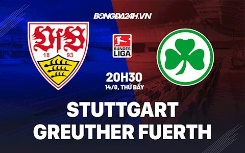 Nhận định bóng đá Stuttgart vs Greuther Furth 20h30 ngày 14/8 (Bundesliga 2021/22)