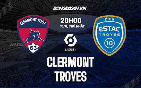 Nhận định bóng đá Clermont vs Troyes 20h00 ngày 15/8 (Ligue 1 2021/22)