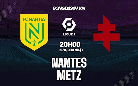 Nhận định bóng đá Nantes vs Metz 20h00 ngày 15/8 (Ligue 1 2021/22)