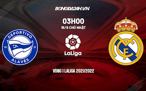 Link xem trực tiếp Alaves vs Real Madrid vòng 1 Laliga 2021 ở đâu ?