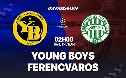 Nhận định bóng đá Young Boys vs Ferencvaros 2h00 ngày 19/8 (Cúp C1 châu Âu 2021/22)