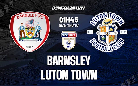 Nhận định bóng đá Barnsley vs Luton 01h45 ngày 18/8 (Hạng Nhất Anh 2021/22)