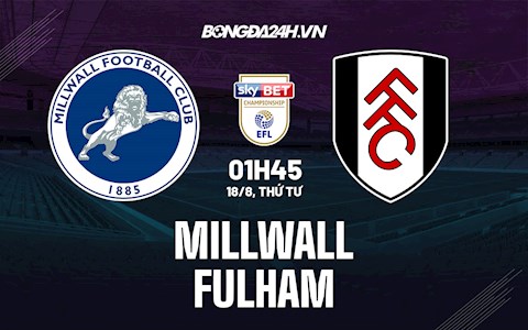 Nhận định bóng đá Millwall vs Fulham 01h45 ngày 18/8 (Hạng Nhất Anh 2021/22)