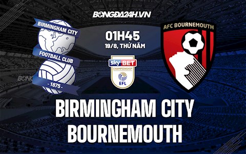 Nhận định bóng đá Birmingham vs Bournemouth 01h45 ngày 19/8 (Hạng Nhất Anh 2021/22)
