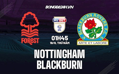 Nhận định bóng đá Nottingham vs Blackburn 1h45 ngày 19/8 (Hạng Nhất Anh 2021/22)
