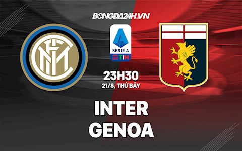 Nhận định Inter Milan vs Genoa 23h30 ngày 21/8 (Serie A 2021/22)