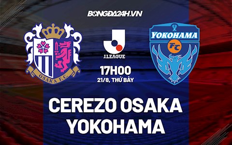 Nhận định Cerezo Osaka vs Yokohama 17h00 ngày 21/8 (VĐQG Nhật Bản 2021)