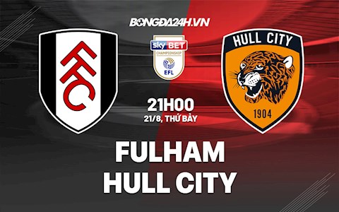 Nhận định Fulham vs Hull City 21h00 ngày 21/8 (Hạng Nhất Anh 2021/22)