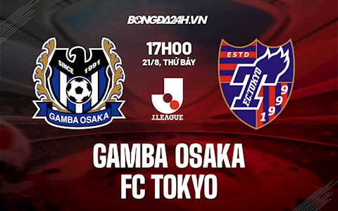 Nhận định Gamba Osaka vs Tokyo 17h00 ngày 21/8 (VĐQG Nhật Bản 2021)