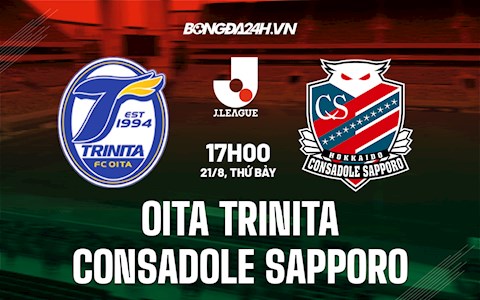 Nhận định Oita Trinita vs Consadole Sapporo 17h00 ngày 21/8 (VĐQG Nhật Bản 2021)