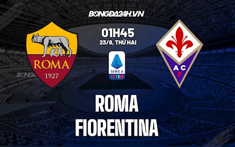 Nhận định, dự đoán Roma vs Fiorentina 1h45 ngày 23/8 (Serie A 2021/22)