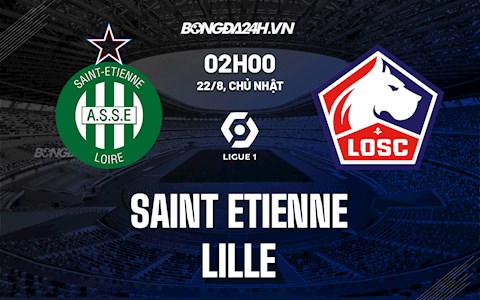 Nhận định bóng đá St.Etienne vs Lille 2h00 ngày 22/8 (Ligue 1 2021/22)