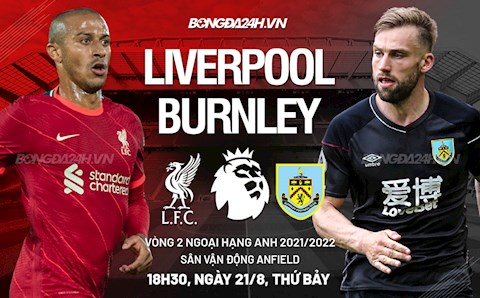 Nhận định Liverpool vs Burnley (18h30 ngày 21/8): Anfield mở hội
