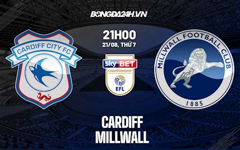 Nhận định Cardiff vs Millwall 21h00 ngày 21/8 (Hạng Nhất Anh 2021/22)