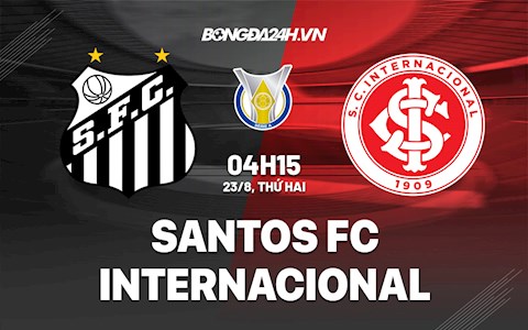 Nhận định Santos vs Internacional 4h15 ngày 23/8 (VĐQG Brazil 2021)