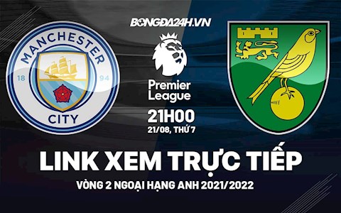 Link xem trực tiếp Man City vs Norwich vòng 2 Ngoại Hạng Anh 2021 ở đâu ?