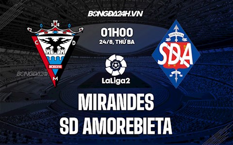 Nhận định Mirandes vs Amorebieta 1h00 ngày 24/8 (Hạng 2 Tây Ban Nha 2021/22)