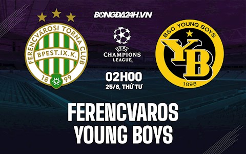 Nhận định Ferencvaros vs Young Boys 2h00 ngày 25/8 (Cúp C1 châu Âu 2021/22)