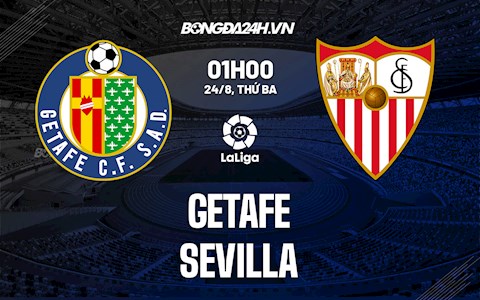 Nhận định bóng đá Getafe vs Sevilla 1h00 ngày 24/8 (La Liga 2021/22)