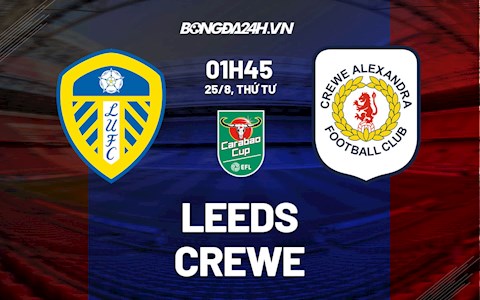 Nhận định, dự đoán Leeds vs Crewe 1h45 ngày 25/8 (Cúp Liên đoàn Anh 2021/22)