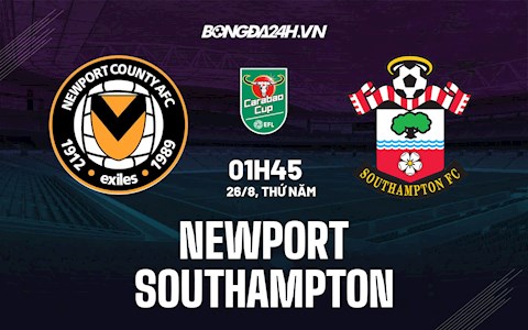 Nhận định Newport vs Southampton 1h45 ngày 26/8 (Cúp Liên đoàn Anh 2021/22)