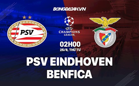 Nhận định PSV Eindhoven vs Benfica 2h00 ngày 25/8 (Cúp C1 Châu Âu 2021/22)